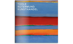 Thole Rotermund Kunsthandel - Im Kraftfeld der Farbe. Rolf Hans
